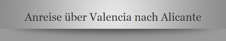 Anreise über Valencia nach Alicante